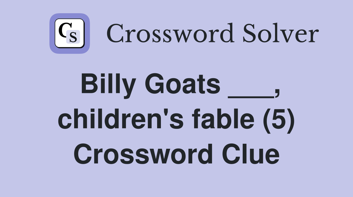Billy Goats ___, children's fable (5) Crossword Clue Answers